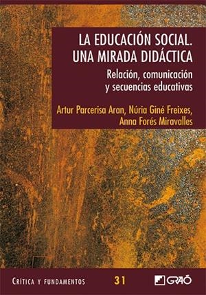 EDUCACIÓN SOCIAL, LA. UNA MIRADA DIDÀCTICA | 9788478279647 | FORÉS MIRAVALLES, ANNA / GINÉ FREIXES, NÚRIA / PARCERISA ARAN, ARTUR