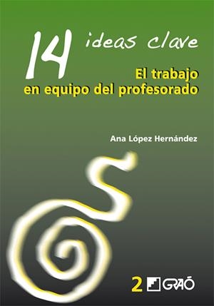 14 IDEAS CLAVE. EL TRABAJO EN EQUIPO DEL PROFESORADO | 9788478274741 | LÓPEZ HERNÁNDEZ, ANA
