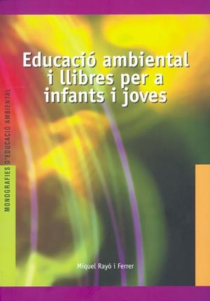 EDUCACIÓ AMBIENTAL I LLIBRES PER A INFANTS I JOVES | 9788489754263 | RAYO FERRER, MIQUEL