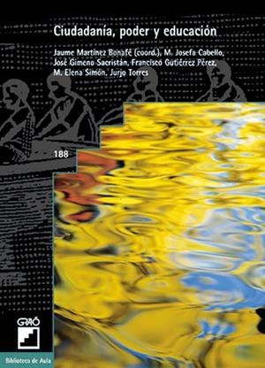 CIUDADANÍA, PODER Y EDUCACIÓN | 9788478273072 | MARTÍNEZ BONAFÉ, JAUME / CABELLO MARTÍNEZ, JOSEFA / GIMENO SACRISTÁN, JOSÉ / GUTIÉRREZ PÉREZ, FRANCI