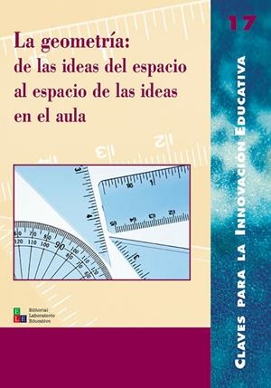 GEOMETRÍA, LA : DE LAS IDEAS DEL ESPACIO AL ESPACIO DE LAS IDEAS EN EL AULA | 9788478272884 | FARELL PASTOR, MONTSE / FORTUNY AYMEMI, JOSEP M. / GALERA RECHE, JOSEFA / MORA SÁNCHEZ, JOSÉ ANTONIO