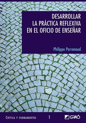 DESARROLLAR LA PRÁCTICA REFLEXIVA EN EL OFICIO DE ENSEÑAR | 9788478273232 | PERRENOUD, PHILIPPE