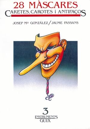 28 MÀSCARES, CARETES I ANTIFAÇOS | 9788485729371 | GONZÀLEZ RAMOS, JOSEP M. / PASSANS GÜELL, JAUME