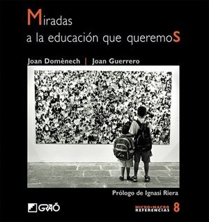 MIRADAS A LA EDUCACIÓN QUE QUEREMOS | 9788478274130 | DOMÈNECH FRANCESCH, JOAN / GUERRERO LUQUE, JOAN