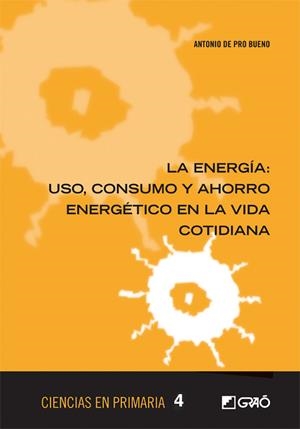ENERGÍA, LA : USO, CONSUMO Y AHORRO ENERGÉTICO EN LA VIDA COTIDIANA | 9788499805351 | DE PRO BUENO, ANTONIO
