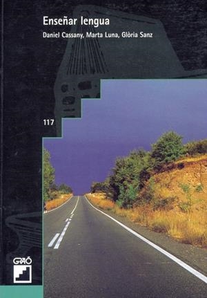 ENSEÑAR LENGUA | 9788478271009 | CASSANY COMAS, DANIEL / LUNA SANJUAN, MARTA / SANZ PINYOL, GLÒRIA