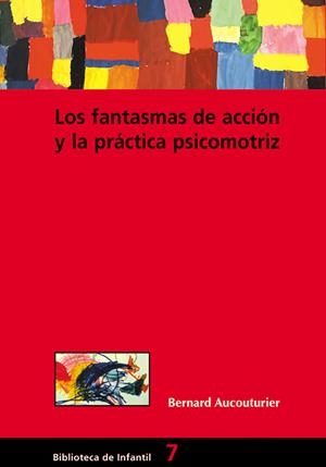 FANTASMAS DE ACCIÓN Y LA PRÁCTICA PSICOMOTRIZ, LOS | 9788478273515 | AUCOUTURIER, BERNARD