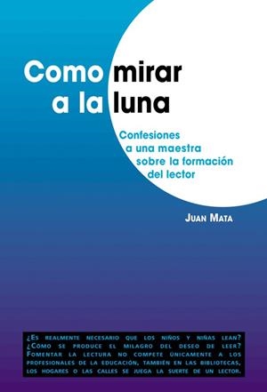 COMO MIRAR A LA LUNA | 9788478273522 | MATA ANAYA, JUAN