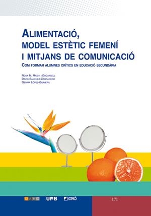 ALIMENTACIÓ, MODEL ESTÈTIC FEMENÍ I MITJANS DE COMUNICACIÓ | 9788478278886 | RAICH ESCURSELL, ROSA MARIA / SÁNCHEZ CARRACEDO, DAVID / LÓPEZ-GUIMERÀ, GEMMA