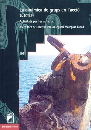 DINÀMICA DE GRUPS EN L'ACCIÓ TUTORIAL, LA | 9788478271337 | DÍEZ DE ULZURRUN PAUSAS, ASCENSIÓ / MASEGOSA LABAD, AGUSTÍ