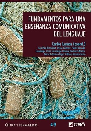 FUNDAMENTOS PARA UNA ENSEÑANZA COMUNICATIVA DEL LENGUAJE | 9788499805801 | BRONCKART, JEAN-PAUL / COLOMER MARTÍNEZ, TERESA / GRACIDA JUÁREZ, M. YSABEL / JOVER GÓMEZ-FERRER, GU