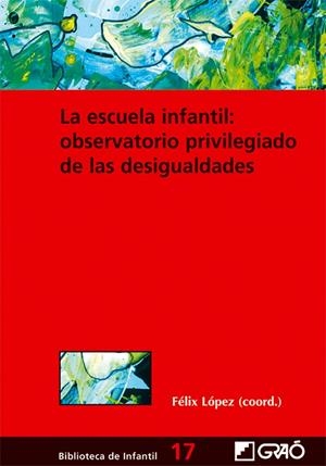 ESCUELA INFANTIL, LA : OBSERVATORIO PRIVILEGIADO DE LAS DESIGUALDADES | 9788478274789 | LÓPEZ SÁNCHEZ, FÉLIX / CANAL BEDIA, RICARDO / CANTERO LÓPEZ, Mª JOSÉ / DE PAUL OCHOTORENA, JOAQUÍN /