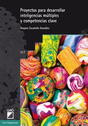 PROYECTOS PARA DESARROLLAR INTELIGENCIAS MÚLTIPLES Y COMPETENCIAS CLAVE | 9788499806334 | ESCAMILLA GONZÁLEZ, AMPARO / GONZÁLEZ RODRÍGUEZ, MARÍA JOSÉ / MARTÍN CARRASQUILLA, OLGA / MUÑOZ GUTI