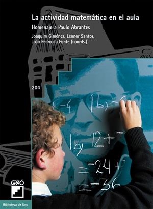 ACTIVIDAD MATEMÁTICA EN EL AULA, LA | 9788478273553 | GIMÉNEZ RODRÍGUEZ, JOAQUIM / MENDES DA PONTE, JOAO PEDRO / SANTOS, LEONOR / BERTAZZOLI, LUISA / BROC
