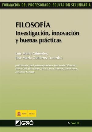 FILOSOFÍA. INVESTIGACIÓN, INNOVACIÓN Y BUENAS PRÁCTICAS | 9788499800158 | CIFUENTES PÉREZ, LUIS MARÍA / GUTIÉRREZ GONZÁLEZ, JOSE MARIA / DURÓ ALEU, Mª DEL MAR / FAVARO CARBAJ