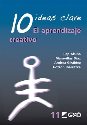 10 IDEAS CLAVE. EL APRENDIZAJE CREATIVO | 9788478277117 | IBARRETXE TXAKARTEGI, GOTZON / ALSINA MASMITJÀ, PEP / DÍAZ GÓMEZ, MARAVILLAS / GIRÁLDEZ HAYES, ANDRE