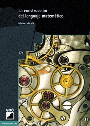CONSTRUCCIÓN DEL LENGUAJE MATEMÁTICO, LA | 9788478272808 | ALCALÁ HERNÁNDEZ, MANOLO