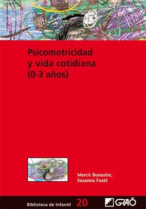 PSICOMOTRICIDAD Y VIDA COTIDIANA (0-3 AÑOS) | 9788478274901 | BONASTRE GELLIDA, MERCÈ / FUSTÉ AQUILUÉ, SUSANNA