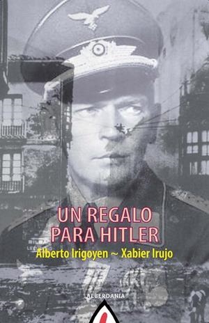 REGALO PARA HITLER, UN | 9788498686937 | IRUJO, XABIER