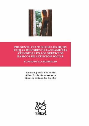 PRESENTE Y FUTURO DE LOS HIJOS E HIJAS MENORES DE LAS FAMILIAS ATENDIDAS EN LOS SERVICIOS BÁSICOS DE ATENCIÓN SOCIAL | 9788491443223 | JULIÀ TRAVERIA, RAMON / PIRLA SANTAMARIA, ALBA / MIRANDA RUCHE, XAVIER