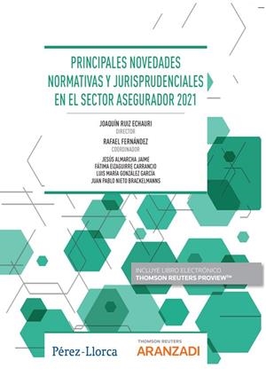 PRINCIPALES NOVEDADES NORMATIVAS Y JURISPRUDENCIALES EN EL SECTOR ASEGURADOR 2021 | 9788411245937 | ALMARCHA JAIME, JESÚS/EIZAGUIRRE CARRANCIO, FÁTIMA/FERNÁNDEZ, RAFAEL/GONZÁLEZ GARCÍA, LUIS MARÍA/NIE