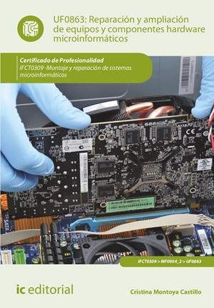 REPARACION Y AMPLIACION DE EQUIPOS Y COMPONENTES HARDWARE MICROINFORMÁTICOS | 9788411036207 | MONTOYA CASTILLO, CRISTINA