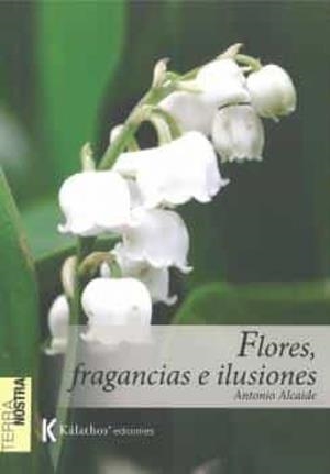 FLORES. FRAGANCIAS E ILUSIONES | 9788412448436 | ALCAIDE, ANTONIO