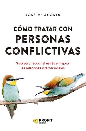 COMO TRATAR CON PERSONAS CONFLICTIVAS | 9788418464928 | ACOSTA, JOSE M.