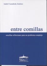 ENTRE COMILLAS. SENCILLAS REFLEXIONES PARA UN PROBLEMA COMPLEJO | 9788489287839