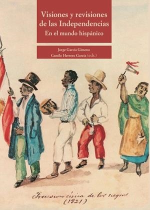 VISIONES Y REVISIONES DE LAS INDEPENDENCIAS EN EL MUNDO HISPÁNICO | 9788497442893 | GARCI´A GIMENO, JORGE / HERRERO GARCI´A, CAMILO