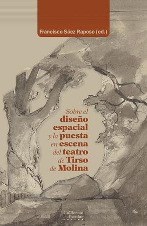 SOBRE EL DISEÑO ESPACIAL Y LA PUESTA EN ESCENA DEL TEATRO DE TIRSO DE MOLINA | 9788418981333
