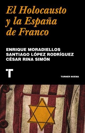 HOLOCAUSTO Y LA ESPAÑA DE FRANCO, EL | 9788418895241 | MORADIELLOS, ENRIQUE / LÓPEZ RODRÍGUEZ, SANTIAGO / RINA SIMÓN, CÉSAR