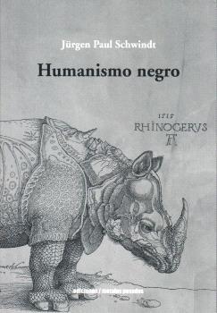 HUMANISMO NEGRO | 9789566048763 | SCHWINDT, JÜRGEN PAUL