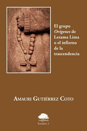 GRUPO ORÍGENES DE LEZAMA LIMA O EL INFIERNO DE LA TRASCENDENCIA, EL | 9788493800956 | GUTIÉRREZ COTO, AMAURI