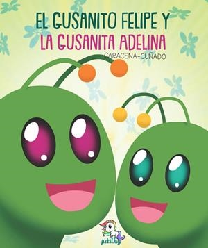 GUSANITO FELIPE Y LA GUSANITA ADELINA, EL | 9788418748516 | CARACENA CUÑADO