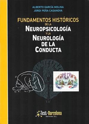 FUNDAMENTOS HISTORICOS DE LA NEUROPSICOLOGIA Y LA NEUROLOGIA DE LA CONDUCTA | 9788412027471 | GARCIA MOLINA, ALBERTO / PEÑA CASANOVA, JORDI