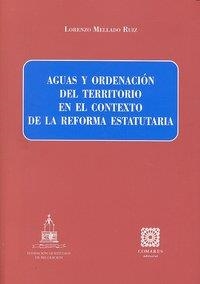 AGUAS Y ORDENACION DEL TERRITORIO EN EL CONTEXTO DE LA REFORMA ESTATUTARIA | 9788498367300 | MELLADO RUIZ, LORENZO