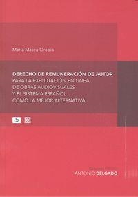 DERECHO DE REMUNERACIÓN DE AUTOR PARA LA EXPLOTACIÓN EN LÍNEA DE OBRAS AUDIOVISUALES Y EL SISTEMA ESPAÑOL COMO LA MEJOR ALTERNATIVA | 9788490452769 | MATEO OROBIA, MARIA