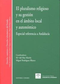PLURALISMO RELIGIOSO Y SU GESTION EN AMBITO LOCAL Y AUTONÓMICO, EL | 9788498367515 | MARTIN, Mª DEL MAR / RODRIGUEZ BLANCO, M.