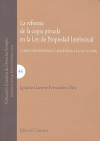 REFORMA DE LA COPIA PRIVADA EN LA LEY DE PROPIEDAD INTELECTUAL, LA | 9788498365689 | GARROTE FERNANDEZ-DIEZ, IGNACIO