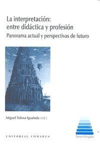 INTERPRETACION, LA : ENTRE DIDACTICA Y PROFESION | 9788490451977 | TOLOSA IGUALADA, MIGUEL