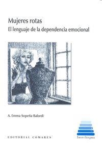 MUJERES ROTAS : EL LENGUAJE DE LA DEPENDENCIA EMOCIONAL | 9788490452851 | SOPEÑA BOLARDI, A. EMMA
