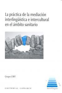 PRÁCTICA DE LA MEDIACIÓN INTERLINGUISTICA E INTERCULTURAL EN EL ÁMBITO SANITARIO, LA | 9788490451649 | GRUPO CRIT