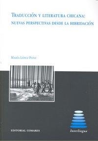 TRADUCCIÓN Y LITERATURA CHICANA: NUEVAS PERSPECTIVAS DESDE LA HIBRIDACIÓN | 9788498366150 | LOPEZ PONZ, MARIA