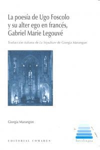 POESÍA DE UGO FOSCOLO Y SU ALTER EGO EN FRANCÉS, GABRIEL MARIE LEGOUVÉ, LA | 9788490450376 | MARANGON, GIORGIA