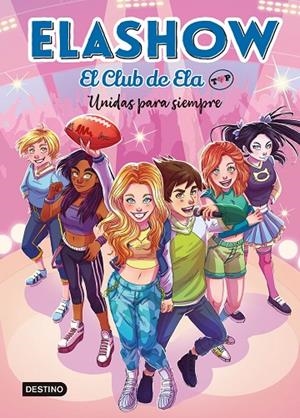 ELASHOW. EL CLUB DE ELA TOP 05. UNIDAS PARA SIEMPRE | 9788408253686 | MARTÍNEZ, ELAIA