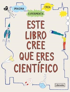 ESTE LIBRO CREE QUE ERES CIENTÍFICO | 9788412460711 | LONDON,  SCIENCE MUSEUM