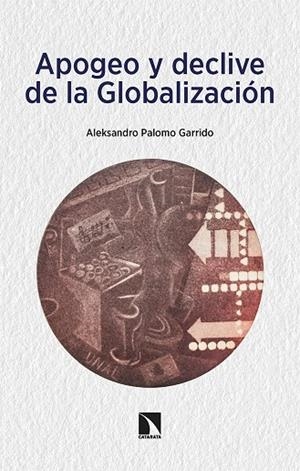 APOGEO Y DECLIVE DE LA GLOBALIZACIÓN | 9788413524948 | PALOMO GARRIDO, ALEKSANDRO