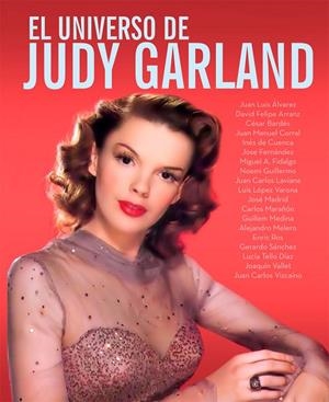 UNIVERSO DE JUDY GARLAND, EL | 9788418181429 | ÁLVAREZ, JUAN LUIS/ARRANZ, DAVID FELIPE/BARDÉS, CÉSAR/CORRAL, JUAN MANUEL/DE CUENCA BARELLA, INÉS/FE