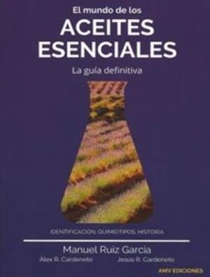 MUNDO DE LOS ACEITES ESENCIALES, EL | 9788412023527 | RUIZ GARCÍA, MANUEL / RUIZ CARDENETE, ALEX / RUIZ CARDENETE, JESÚS